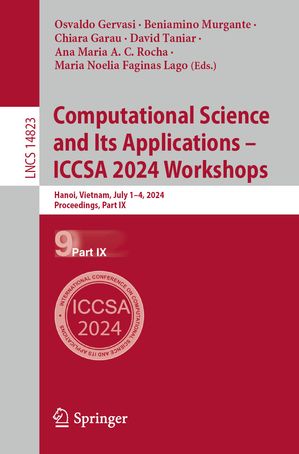 Computational Science and Its Applications ? ICCSA 2024 Workshops Hanoi, Vietnam, July 1?4, 2024, Proceedings, Part IX【電子書籍】