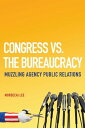 Congress vs. the Bureaucracy Muzzling Agency Public Relations