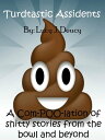 Turdtastic Assidents: A Com-POO-lation of shitty stories from the bowl and beyond【電子書籍】[ S.J. Slack ]
