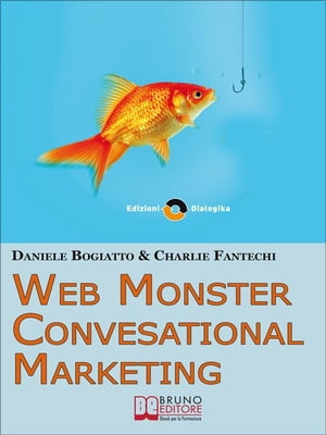 Web Monster & Conversational Marketing. Come Trasformare la Tua Impresa in un Successo. (Ebook Italiano - Anteprima Gratis)