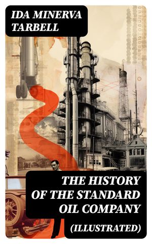 The History of the Standard Oil Company (Illustrated)