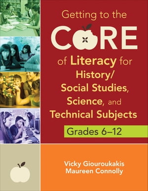 Getting to the Core of Literacy for History/Social Studies, Science, and Technical Subjects, Grades 6–12