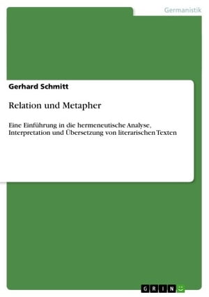 Relation und Metapher Eine Einf?hrung in die hermeneutische Analyse, Interpretation und ?bersetzung von literarischen Texten