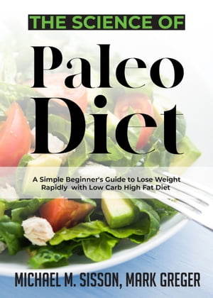 The Science of Paleo Diet A Simple Beginner's Guide to Lose Weight Rapidly with Low Carb High Fat Diet