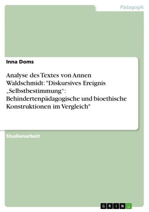 Analyse des Textes von Annen Waldschmidt: 'Diskursives Ereignis 'Selbstbestimmung': Behindertenp?dagogische und bioethische Konstruktionen im Vergleich'