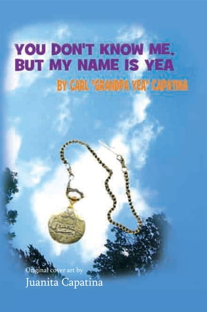 You Don't Know Me, but My Name Is Yea【電子書籍】[ Carl Capatina ]