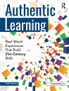 Authentic Learning Real-World Experiences That Build 21st-Century Skills