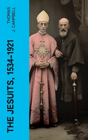 The Jesuits, 1534-1921 A History of the Society 