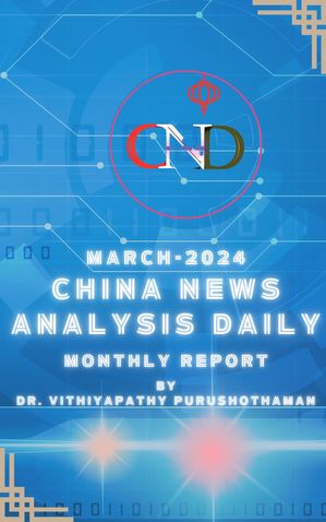 March -2024 China News Analysis Daily Monthly Report CNAD-Monthly Report, #1【電子書籍】[ Dr. Vithiyapathy Purushothaman 李拯 ]