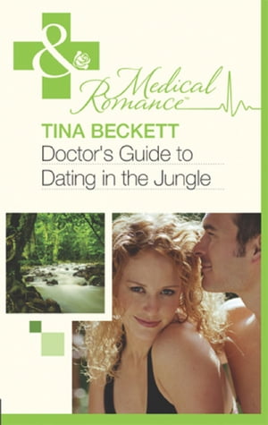 Doctor's Guide To Dating In The Jungle (Mills & Boon Medical)