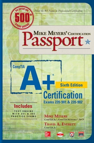 Mike Meyers' CompTIA A+ Certification Passport, Sixth Edition (Exams 220-901 & 220-902)【電子書籍】[ Mike Meyers ]