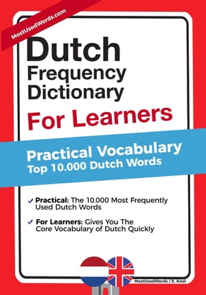Dutch Frequency Dictionary for Learners - Practical Vocabulary - Top 10.000 Dutch Words【電子書籍】[ MostUsedWords ]