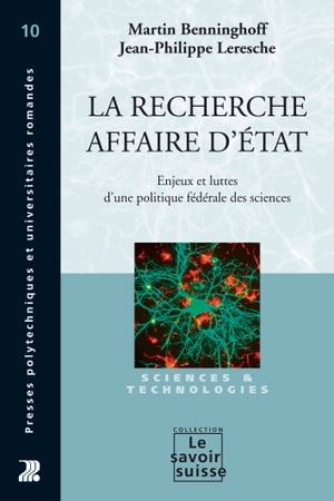 La recherche, affaire d'Etat Enjeux et luttes d'une politique f?d?rale des sciencesŻҽҡ[ Martin Benninghoff ]