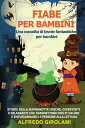 FIABE PER BAMBINI Una raccolta di favole fantastiche per bambini. Storie della buonanotte uniche, divertenti e rilassanti che trasmettono molti valori e entusiasmano le persone alla lettura