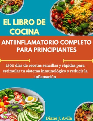 EL LIBRO DE COCINA ANTIINFLAMATORIO COMPLETO PARA PRINCIPIANTES