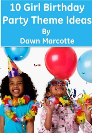 10 Girl Birthday Party Theme Ideas