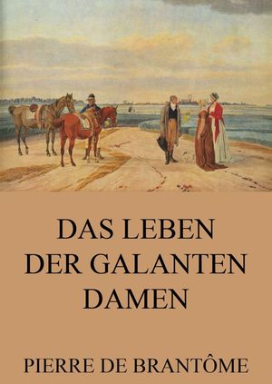 Das Leben der galanten Damen【電子書籍】[ 