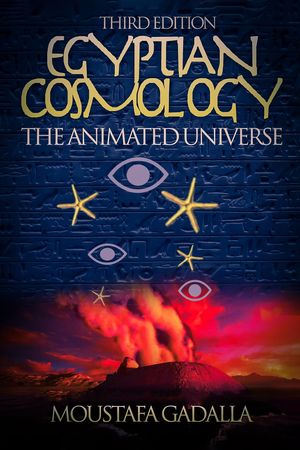 Egyptian Cosmology the Animated Universe, 3rd Edition