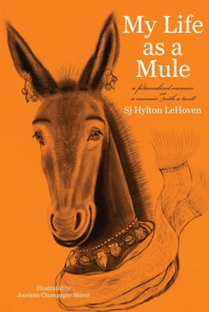 My Life as a Mule a fictionalized memoir or a memoir with a twist【電子書籍】[ Sj Hylton LeHoven ]