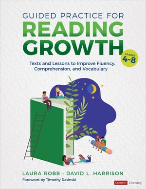 Guided Practice for Reading Growth, Grades 4-8 Texts and Lessons to Improve Fluency, Comprehension, and Vocabulary【電子書籍】[ Laura J. Robb ]