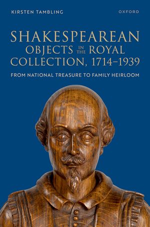 Shakespearean Objects in the Royal Collection, 1714?1939 From National Treasure to Family Heirloom【電子書籍】[ Kirsten Tambling ]