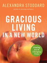 Gracious Living in a New World Finding Joy in Changing Times【電子書籍】[ Alexandra St...