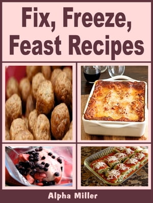 Fix, Freeze, Feast Recipes