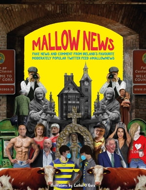 Mallow News Fake news and comment from Ireland 039 s favourite moderately popular Twitter feed @mallownews【電子書籍】 Stephen Black