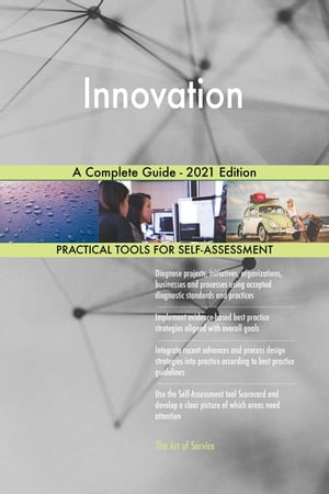 Innovation A Complete Guide - 2021 Edition【電子書籍】[ Gerardus Blokdyk ]