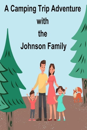 A Camping Trip Adventure with the Johnson Family【電子書籍】[ Janice Yoder ]