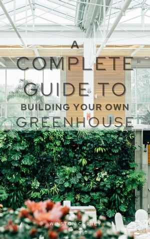 ŷKoboŻҽҥȥ㤨A Complete Guide To Building Your Own GreenhouseŻҽҡ[ Winston Currey ]פβǤʤ350ߤˤʤޤ