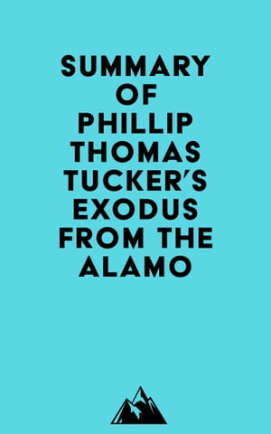 Summary of Phillip Thomas Tucker's Exodus from the AlamoŻҽҡ[ ? Everest Media ]