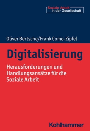 Digitalisierung Herausforderungen und Handlungsans?tze f?r die Soziale Arbeit