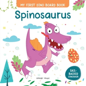 My First Dino Board Book: Spinosaurus【電子書籍】[ Wonder House Books ]