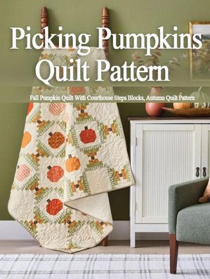 Picking Pumpkins Quilt Pattern, Fall Pumpkin Quilt With Courthouse Steps Blocks, Autumn Quilt Pa..