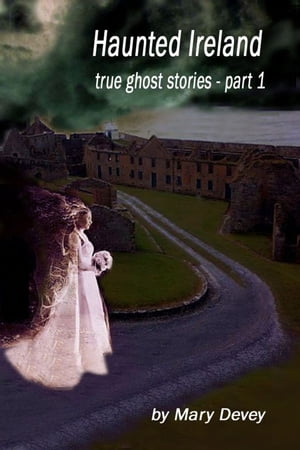 Haunted Ireland: True Ghost Stories Part 1
