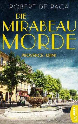 Die Mirabeau-Morde Provence-Krimi【電子書籍】[ Robert de Paca ]