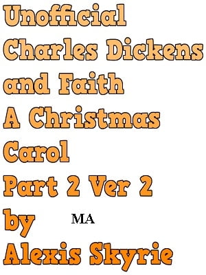 Unofficial Charles Dickens and Faith A Christmas Carol Part 2 Ver 2