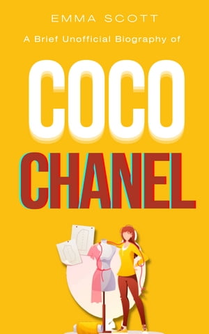 A Brief Unofficial Biography of Coco Chanel【