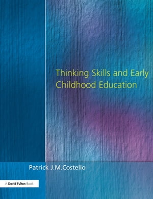 Thinking Skills and Early Childhood Education【電子書籍】 Patrick J. M. Costello