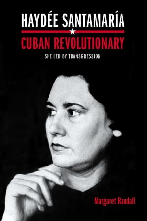 Haydée Santamaría, Cuban Revolutionary