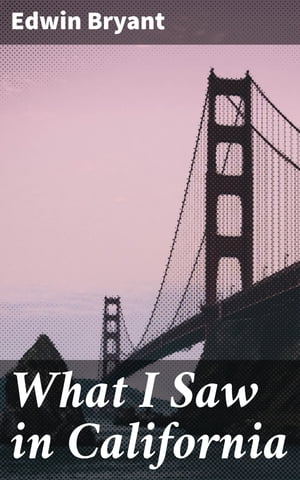 What I Saw in California【電子書籍】[ Edwi