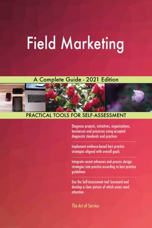 Field Marketing A Complete Guide - 2021 Edition【電子書籍】[ Gerardus Blokdyk ]