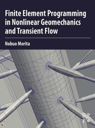 Finite Element Programming in Non-linear Geomechanics and Transient Flow【電子書籍】[ Nobuo Morita ]