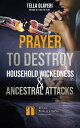 Prayer To Destroy Household Wickedness And Ancestral Attack【電子書籍】[ Tella Olayeri ]