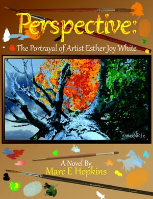 Perspective: The Portrayal of Artist Esther Joy White【電子書籍】[ Marc Hopkins ]