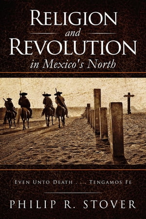 Religion and Revolution in Mexico's North