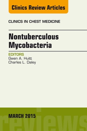 Nontuberculous Mycobacteria, An Issue of Clinics in Chest Medicine