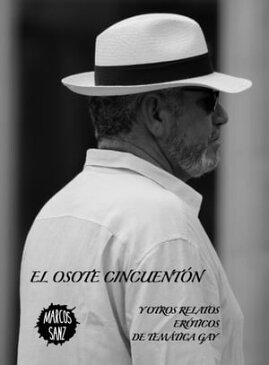 El osote cincuent?n. Y otros relatos er?ticos de tem?tica gay【電子書籍】[ Marcos Sanz ]