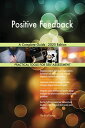 Positive Feedback A Complete Guide - 2020 Edition【電子書籍】 Gerardus Blokdyk